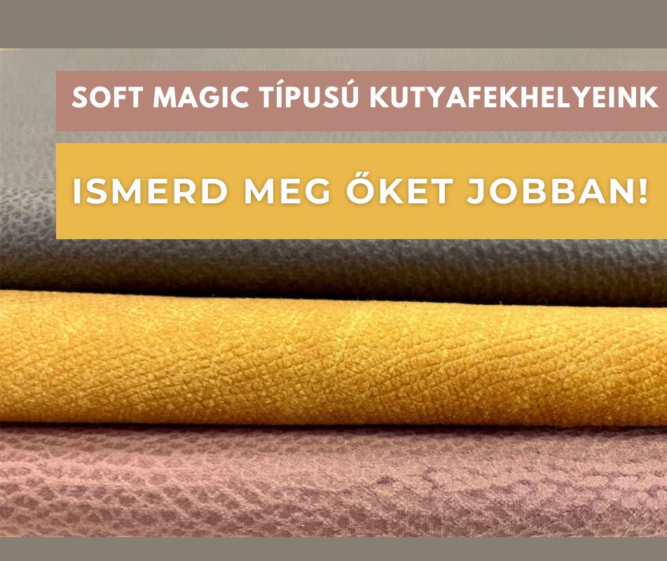 Soft Magic típusú kutyafekhelyeink – Ismerd meg őket jobban!